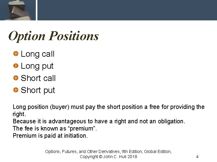 Option Positions Long call Long put Short call Short put Long position (buyer) must