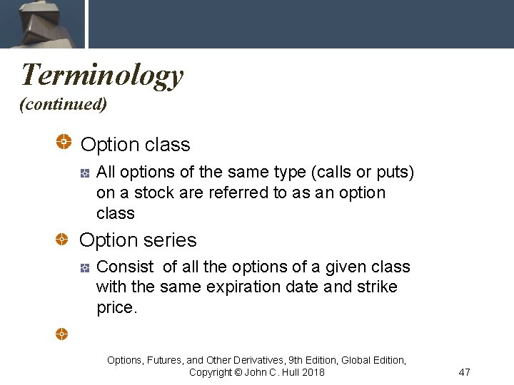 Terminology (continued) Option class All options of the same type (calls or puts) on