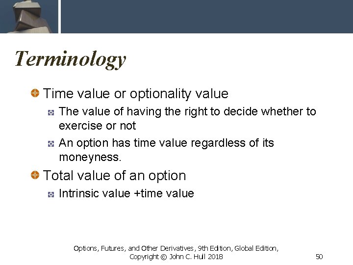 Terminology Time value or optionality value The value of having the right to decide