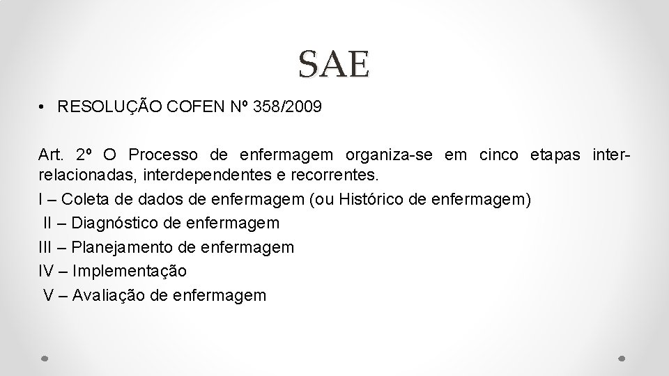 SAE • RESOLUÇÃO COFEN Nº 358/2009 Art. 2º O Processo de enfermagem organiza-se em