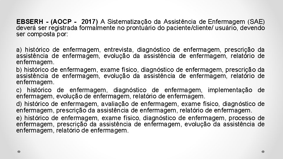 EBSERH - (AOCP - 2017) A Sistematização da Assistência de Enfermagem (SAE) deverá ser