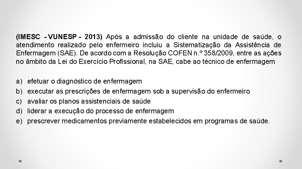 (IMESC - VUNESP - 2013) Após a admissão do cliente na unidade de saúde,