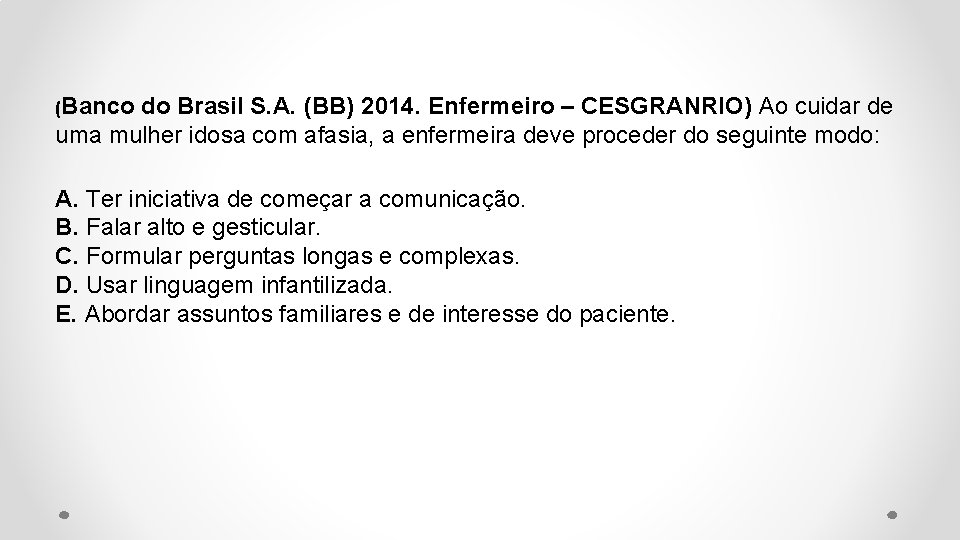 (Banco do Brasil S. A. (BB) 2014. Enfermeiro – CESGRANRIO) Ao cuidar de uma