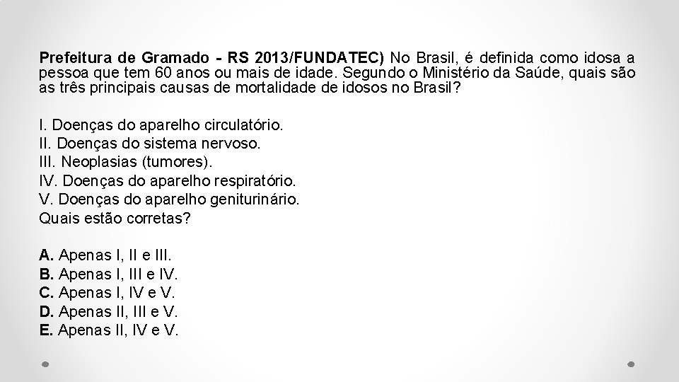 Prefeitura de Gramado - RS 2013/FUNDATEC) No Brasil, é definida como idosa a pessoa