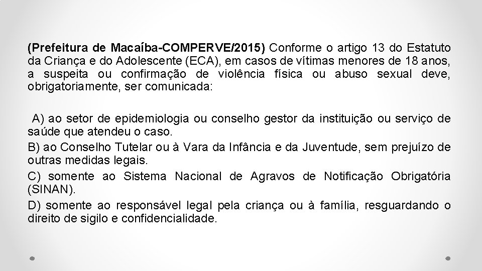 (Prefeitura de Macaíba-COMPERVE/2015) Conforme o artigo 13 do Estatuto da Criança e do Adolescente