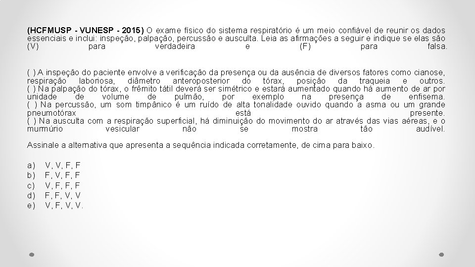 (HCFMUSP - VUNESP - 2015) O exame físico do sistema respiratório é um meio