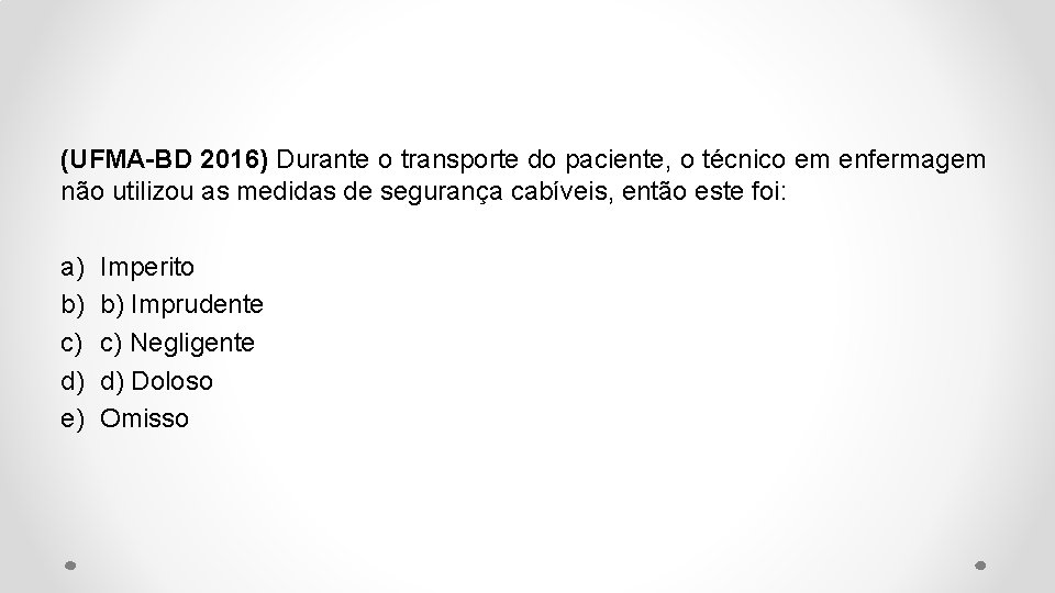 (UFMA-BD 2016) Durante o transporte do paciente, o técnico em enfermagem não utilizou as