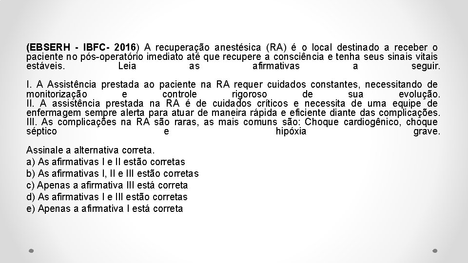 (EBSERH - IBFC- 2016) A recuperação anestésica (RA) é o local destinado a receber