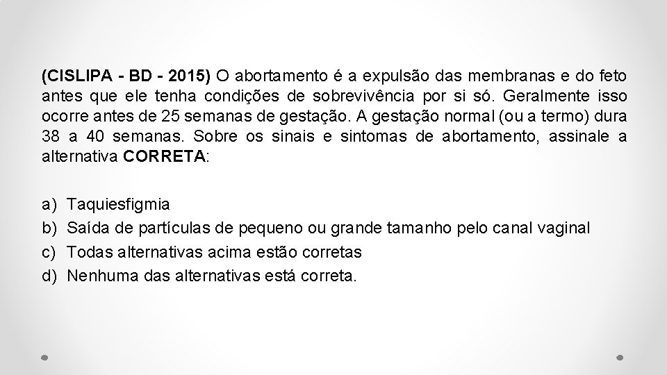 (CISLIPA - BD - 2015) O abortamento é a expulsão das membranas e do