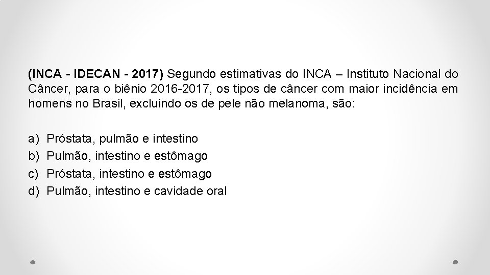 (INCA - IDECAN - 2017) Segundo estimativas do INCA – Instituto Nacional do Câncer,