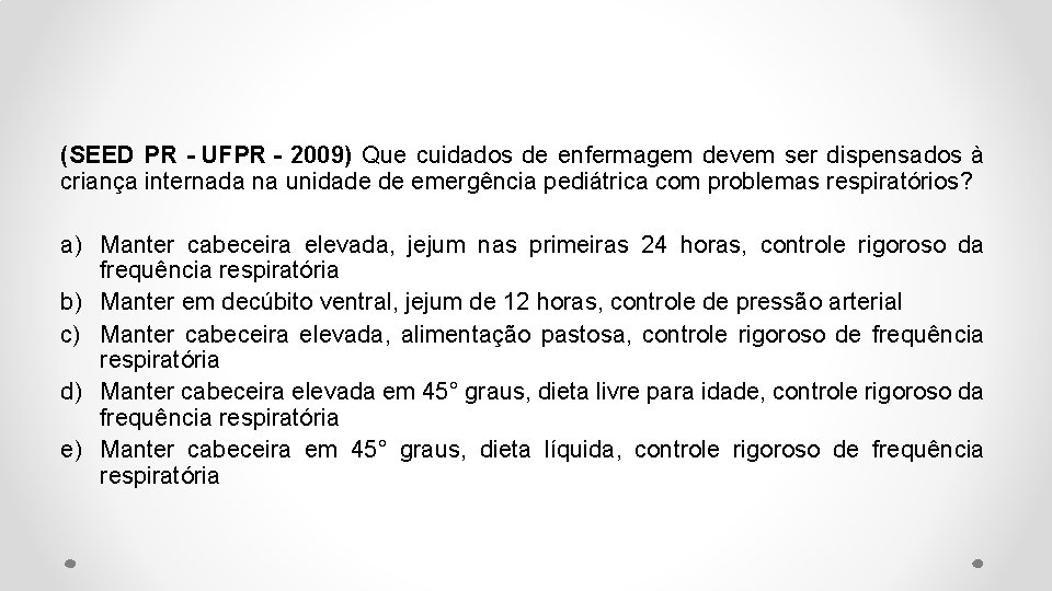 (SEED PR - UFPR - 2009) Que cuidados de enfermagem devem ser dispensados à