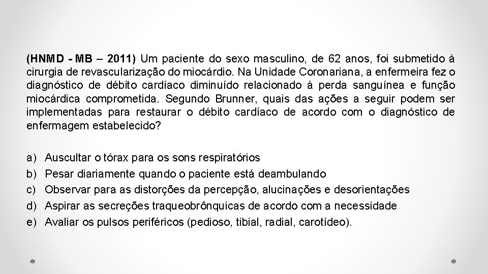 (HNMD - MB – 2011) Um paciente do sexo masculino, de 62 anos, foi