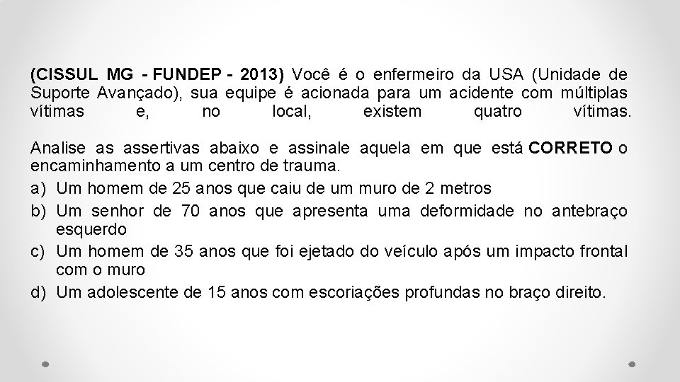 (CISSUL MG - FUNDEP - 2013) Você é o enfermeiro da USA (Unidade de