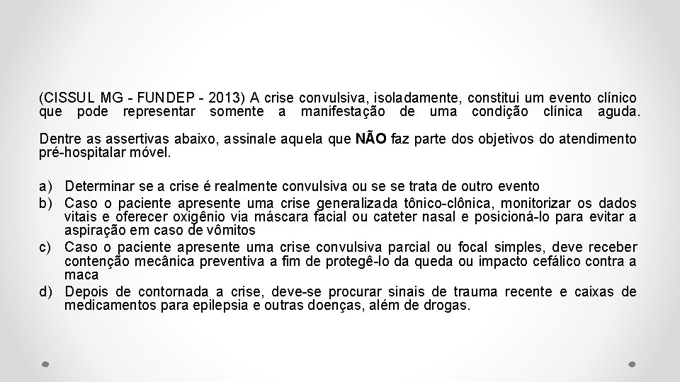 (CISSUL MG - FUNDEP - 2013) A crise convulsiva, isoladamente, constitui um evento clínico