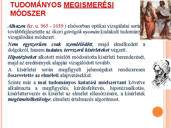 TUDOMÁNYOS MEGISMERÉSI MÓDSZER Alhazen (kr. u. 965 - 1039 ) elsősorban optikai vizsgálatai során