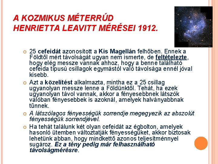 A KOZMIKUS MÉTERRÚD HENRIETTA LEAVITT MÉRÉSEI 1912. 25 cefeidát azonosított a Kis Magellán felhőben.
