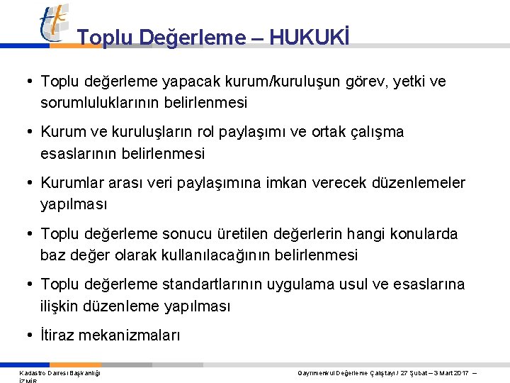 Toplu Değerleme – HUKUKİ • Toplu değerleme yapacak kurum/kuruluşun görev, yetki ve sorumluluklarının belirlenmesi