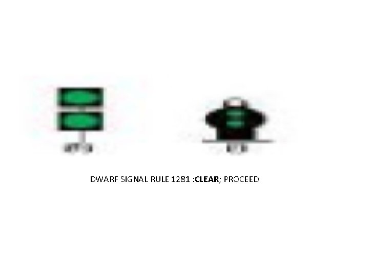 DWARF SIGNAL RULE 1281 : CLEAR; PROCEED 