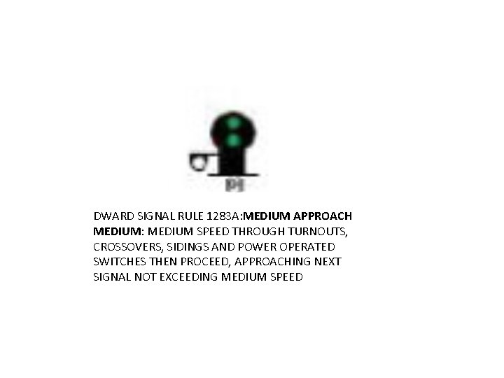 DWARD SIGNAL RULE 1283 A: MEDIUM APPROACH MEDIUM: MEDIUM SPEED THROUGH TURNOUTS, CROSSOVERS, SIDINGS