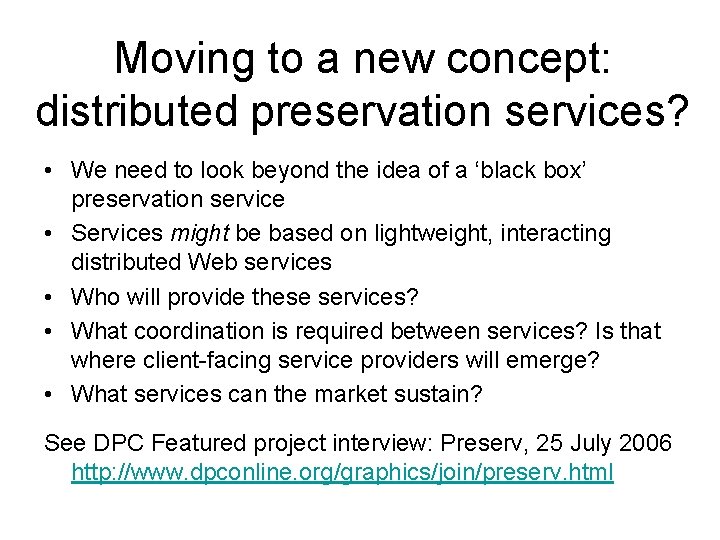 Moving to a new concept: distributed preservation services? • We need to look beyond