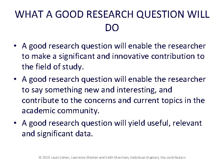 WHAT A GOOD RESEARCH QUESTION WILL DO • A good research question will enable