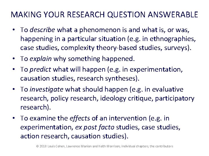 MAKING YOUR RESEARCH QUESTION ANSWERABLE • To describe what a phenomenon is and what