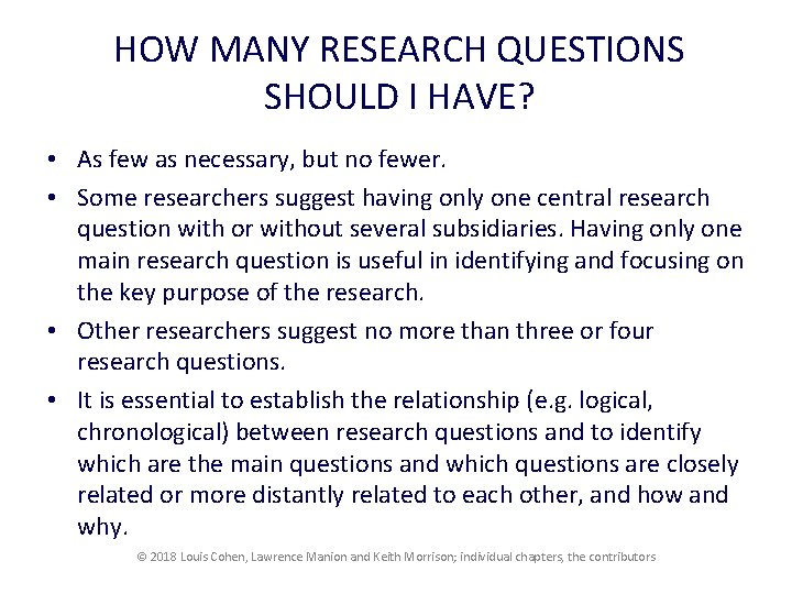 HOW MANY RESEARCH QUESTIONS SHOULD I HAVE? • As few as necessary, but no