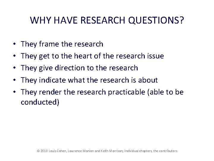 WHY HAVE RESEARCH QUESTIONS? • • • They frame the research They get to