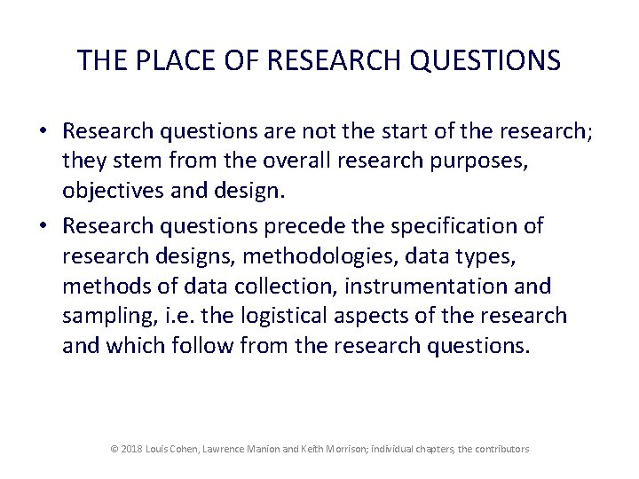 THE PLACE OF RESEARCH QUESTIONS • Research questions are not the start of the