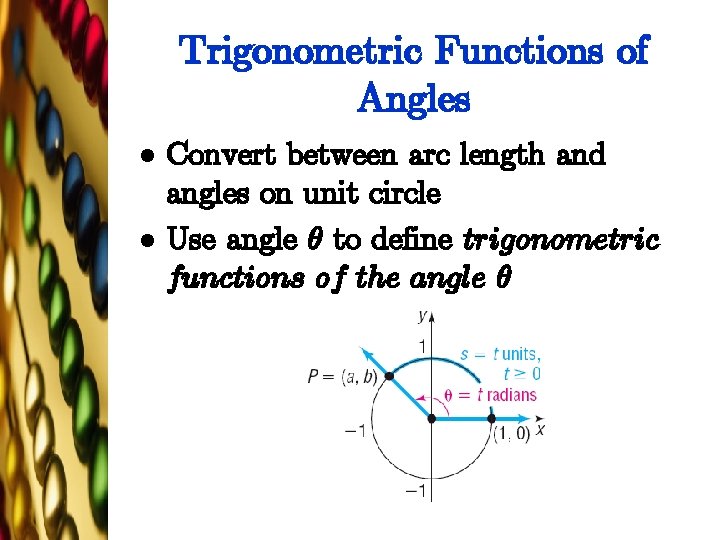 Trigonometric Functions of Angles l l Convert between arc length and angles on unit