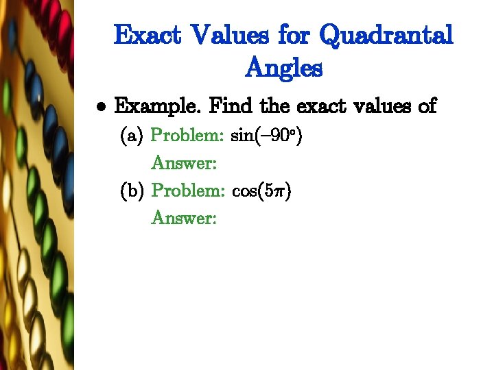 Exact Values for Quadrantal Angles l Example. Find the exact values of (a) Problem: