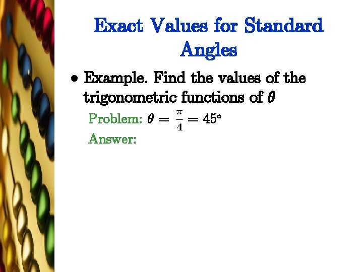 Exact Values for Standard Angles l Example. Find the values of the trigonometric functions