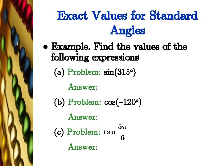 Exact Values for Standard Angles l Example. Find the values of the following expressions