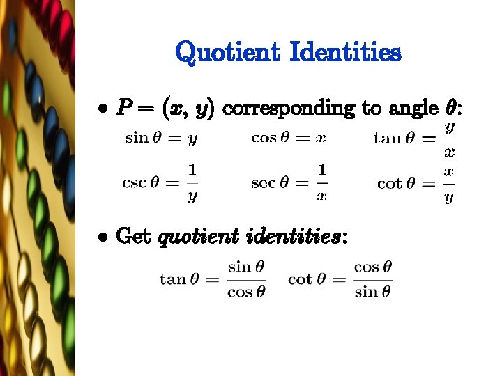 Quotient Identities l P = (x, y) corresponding to angle µ: l Get quotient