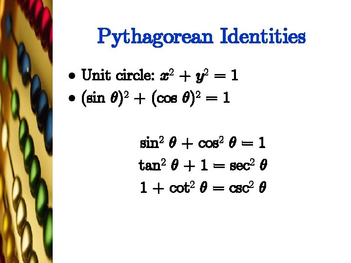 Pythagorean Identities l l Unit circle: x 2 + y 2 = 1 (sin