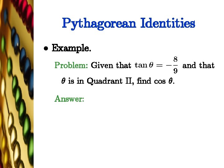 Pythagorean Identities l Example. Problem: Given that µ is in Quadrant II, find cos