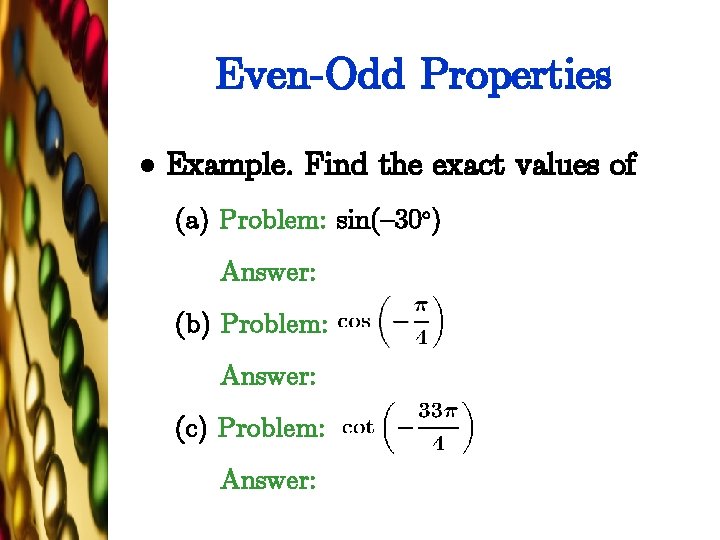 Even-Odd Properties l Example. Find the exact values of (a) Problem: sin({30±) Answer: (b)