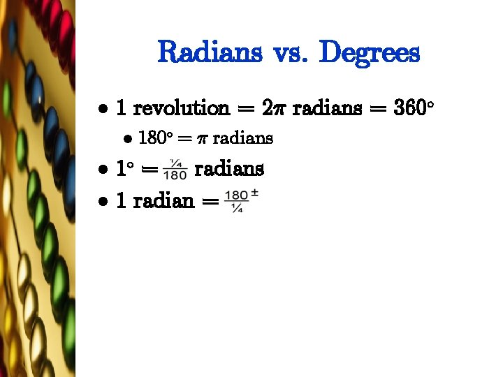 Radians vs. Degrees l 1 revolution = 2¼ radians = 360± l l l