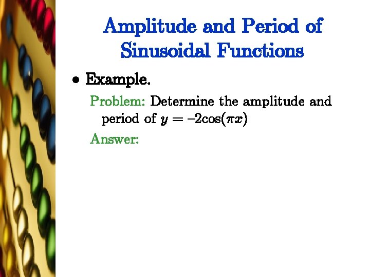 Amplitude and Period of Sinusoidal Functions l Example. Problem: Determine the amplitude and period