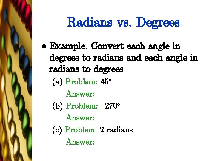 Radians vs. Degrees l Example. Convert each angle in degrees to radians and each