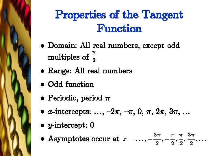 Properties of the Tangent Function l Domain: All real numbers, except odd multiples of