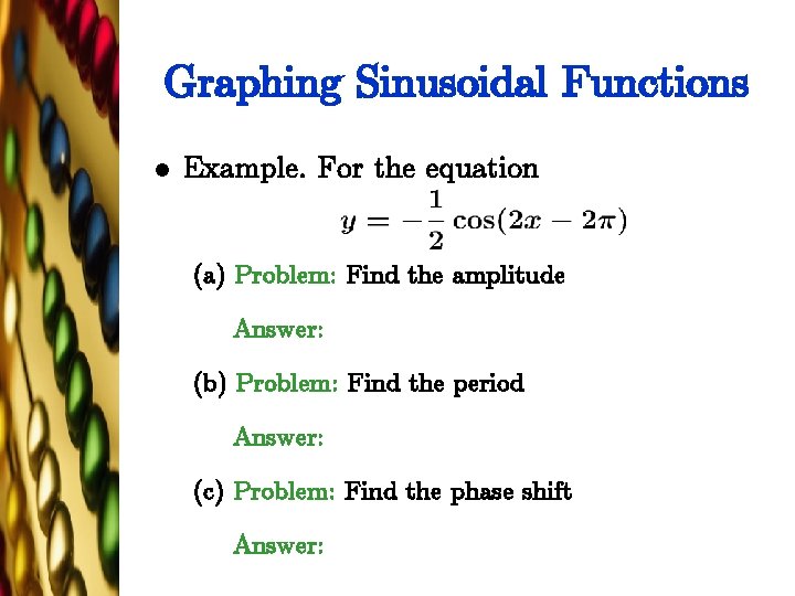 Graphing Sinusoidal Functions l Example. For the equation (a) Problem: Find the amplitude Answer:
