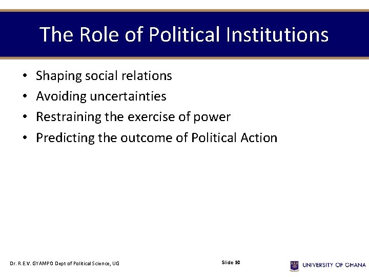 The Role of Political Institutions • • Shaping social relations Avoiding uncertainties Restraining the The Role of Political Institutions • • Shaping social relations Avoiding uncertainties Restraining the