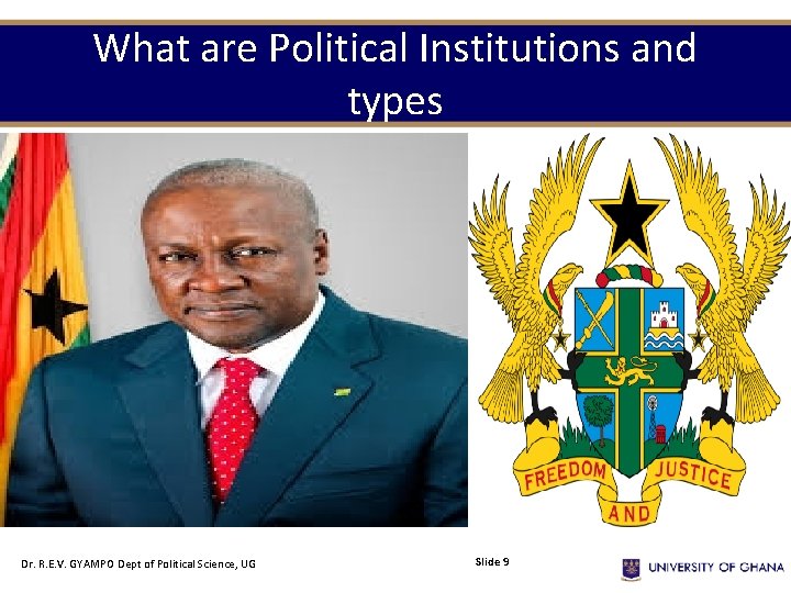 What are Political Institutions and types Dr. R. E. V. GYAMPO Dept of Political What are Political Institutions and types Dr. R. E. V. GYAMPO Dept of Political
