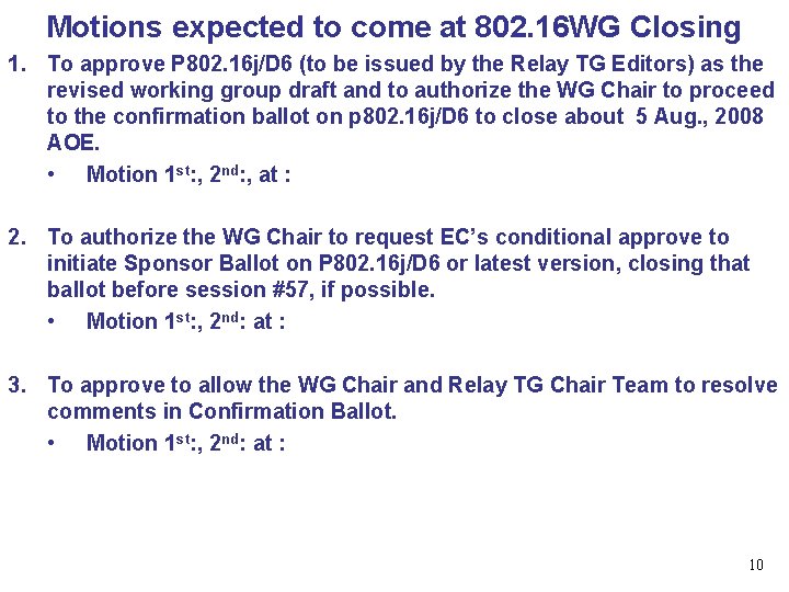 Motions expected to come at 802. 16 WG Closing 1. To approve P 802.