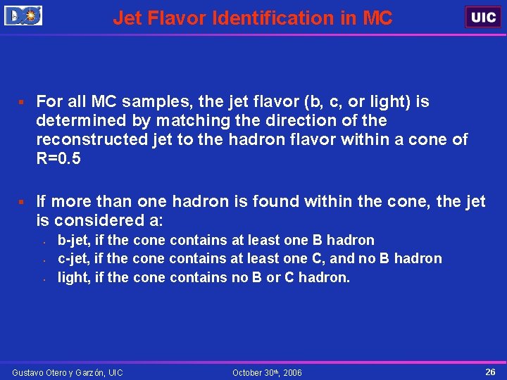 Jet Flavor Identification in MC § For all MC samples, the jet flavor (b,