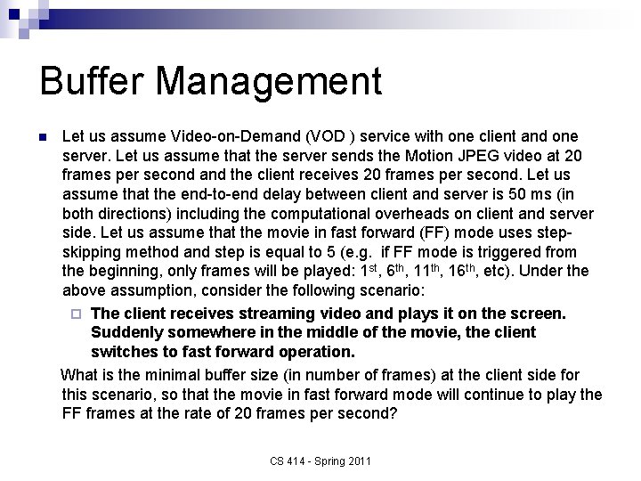 Buffer Management n Let us assume Video-on-Demand (VOD ) service with one client and