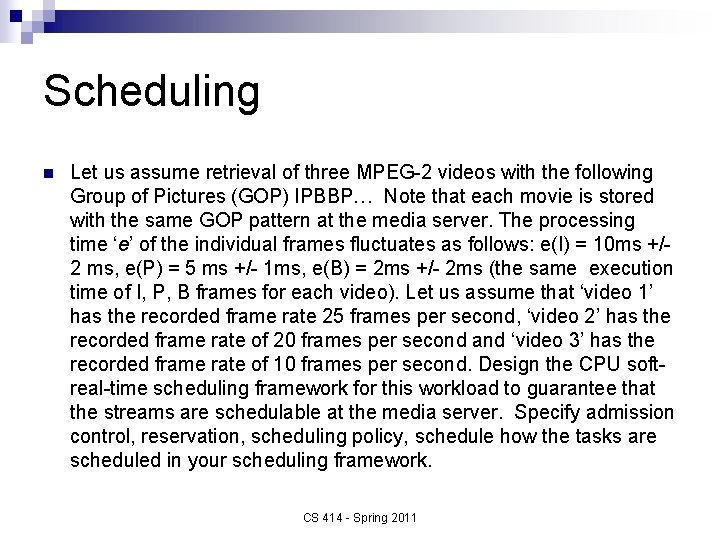 Scheduling n Let us assume retrieval of three MPEG-2 videos with the following Group