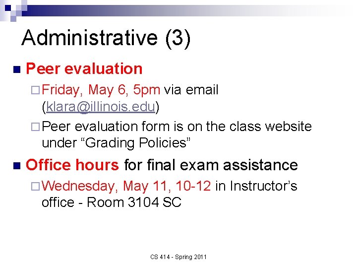 Administrative (3) n Peer evaluation ¨ Friday, May 6, 5 pm via email (klara@illinois.