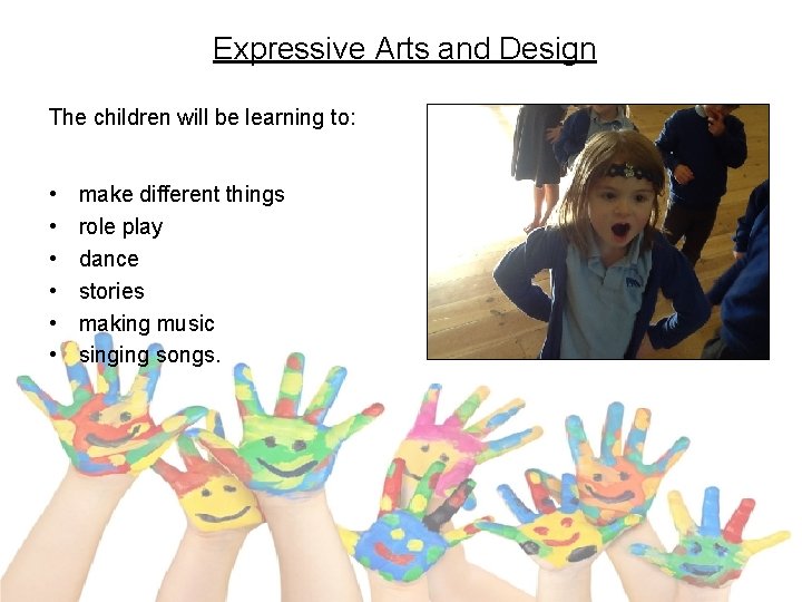 Expressive Arts and Design The children will be learning to: • • • make